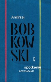 Spotkanie. Opowiadania - Andrzej Bobkowski - ebook