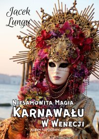 Niesamowita Magia Karnawału w Wenecji - Jacek Lungu - ebook