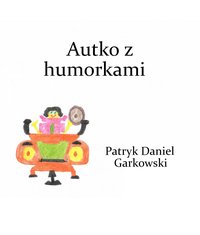 Autko z humorkami - Patryk Daniel Garkowski - ebook