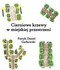 Cierniowe krzewy w miejskiej przestrzeni - Patryk Daniel Garkowski - ebook