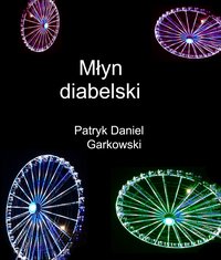 Młyn diabelski - Patryk Daniel Garkowski - ebook