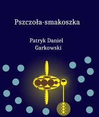 Pszczoła-smakoszka - Patryk Daniel Garkowski - ebook