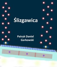 Ślizgawica - Patryk Daniel Garkowski - ebook