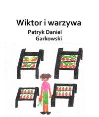 Wiktor i warzywa - Patryk Daniel Garkowski - ebook