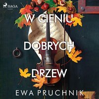 W cieniu dobrych drzew - Ewa Pruchnik - audiobook