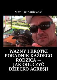 Ważny i krótki poradnik każdego rodzica — Jak oduczyć dziecko agresji - Mariusz Zaniewski - ebook