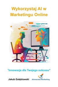 Wykorzystaj AI w marketingu online - Jakub Gołębiowski - ebook