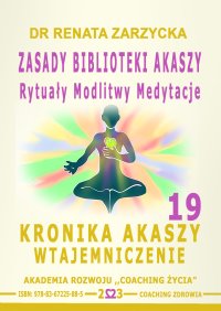 Zasady Biblioteki Akaszy. Rytuały Modlitwy Medytacje. Kronika Akaszy Wtajemniczenie.  cz. 19
