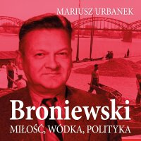 Broniewski. Miłość, wódka, polityka - Mariusz Urbanek - audiobook