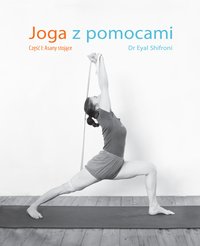 Joga z pomocami: Część I: Asany stojące - Eyal Shifroni - ebook