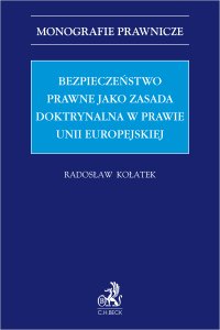 Bezpieczeństwo prawne jako zasada doktrynalna w prawie Unii Europejskiej - Radosław Kołatek - ebook
