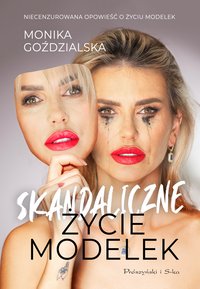 Skandaliczne Życie Modelek - Monika Goździalska - ebook