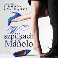W szpilkach od Manolo - Agnieszka Lingas-Łoniewska - audiobook