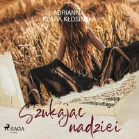 Szukając nadziei - Adrianna Klara Kłosińska - audiobook