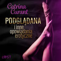 Catrina Curant. Podglądana i inne opowiadania erotyczne - Catrina Curant - audiobook