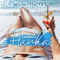 Pamiątka z wakacji 3: Hanka – seria erotyczna - K. O. Thomas - audiobook