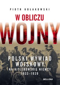 W obliczu wojny. Polski wywiad wojskowy na hitlerowskie Niemcy 1933-1939 - Piotr Kołakowski - ebook