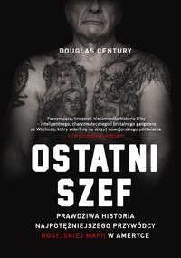 Ostatni szef. Prawdziwa historia najpotężniejszego przywódcy rosyjskiej mafii w Ameryce - Douglas Century - ebook