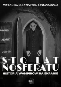 Sto lat Nosferatu. Historia wampirów na ekranie - Weronika Kulczewska-Rastaszańska - ebook