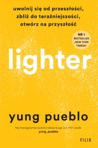 Lighter. Uwolnij się od przeszłości, zbliż do teraźniejszości, otwórz na przyszłość - Pueblo Yung - ebook