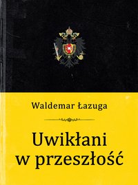 Uwikłani w przeszłość - Waldemar Łazuga - ebook