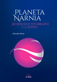 Planeta Narnia. Siedem sfer wyobraźni C. S. Lewisa - Michael Ward - ebook
