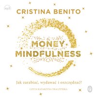 Money Mindfulness. Jak zarabiać, wydawać i oszczędzać? - Cristina Benito - audiobook