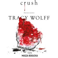 Crush. Zniszczenie - Tracy Wolff - audiobook