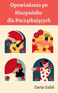 Opowiadania po Hiszpańsku dla Początkujących - Daria Gałek - ebook