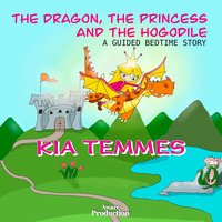 The Dragon, the Princess and the Hogodile - Kia Temmes - audiobook