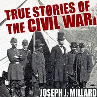True Stories of the Civil War - Joseph J. Millard - audiobook