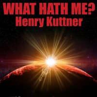 What Hath Me? - Henry Kuttner - audiobook