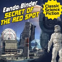Secret of the Red Spot - Eando Binder - audiobook