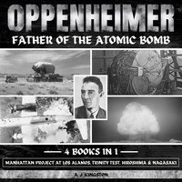 Oppenheimer. Father Of The Atomic Bomb - A.J. Kingston - audiobook