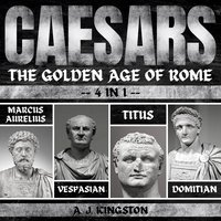 Caesars. The Golden Age Of Rome - A.J. Kingston - audiobook