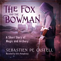 The Fox and the Bowman - Sebastien de Castell - audiobook