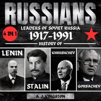 Russians. 4 in 1 Leaders of Soviet Russia 1917–1991 - A.J. Kingston - audiobook