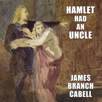 Hamlet Had an Uncle - James Branch Cabell - audiobook