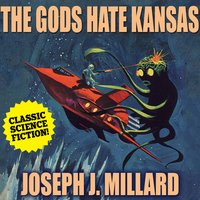 The Gods Hate Kansas - Joseph J. Millard - audiobook
