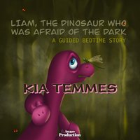 Liam, the Dinosaur Who Was Afraid of the Dark - Kia Temmes - audiobook