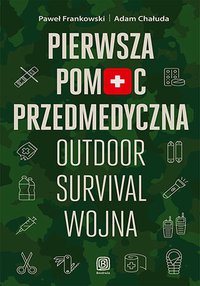 Pierwsza pomoc przedmedyczna. Outdoor. Survival. Wojna - Paweł Frankowski - ebook