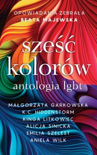 Sześć kolorów. Antologia LGBT - Małgorzata Garkowska - ebook
