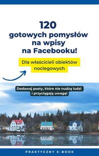 120 pomysłów na wpisy na Facebooku!  Dla właścicieli obiektów noclegowych - Adrian Brand - ebook