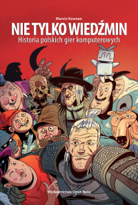 Nie tylko Wiedźmin. Historia polskich gier komputerowych - Marcin Kosman - ebook