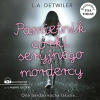 Pamiętnik córki seryjnego mordercy - L.A. Detwiler - audiobook