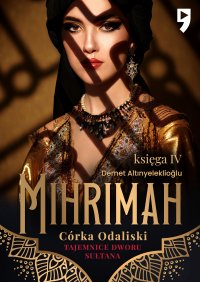 Tajemnice dworu sułtana: Mihrimah. Córka odaliski. Księga IV - Demet Altınyeleklioglu - ebook
