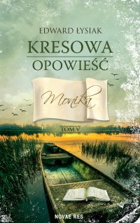 Kresowa opowieść. Tom 5. Monika - Edward Łysiak - ebook