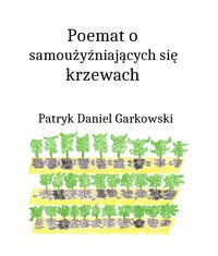 Poemat o samoużyźniających się krzewach - Patryk Daniel Garkowski - ebook