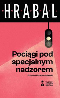 Pociągi pod specjalnym nadzorem - Bohumil Hrabal - ebook