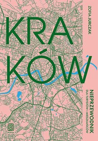 Kraków. Nieprzewodnik dla turystów i mieszkańców - Zofia Jurczak - ebook